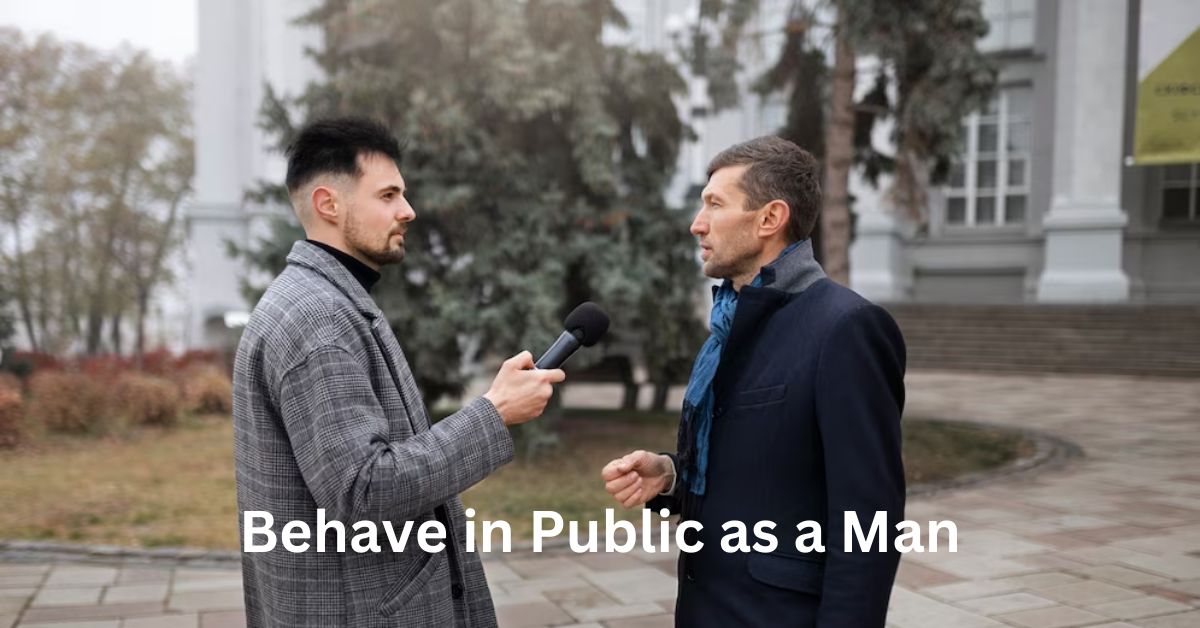how to behave in public as a man